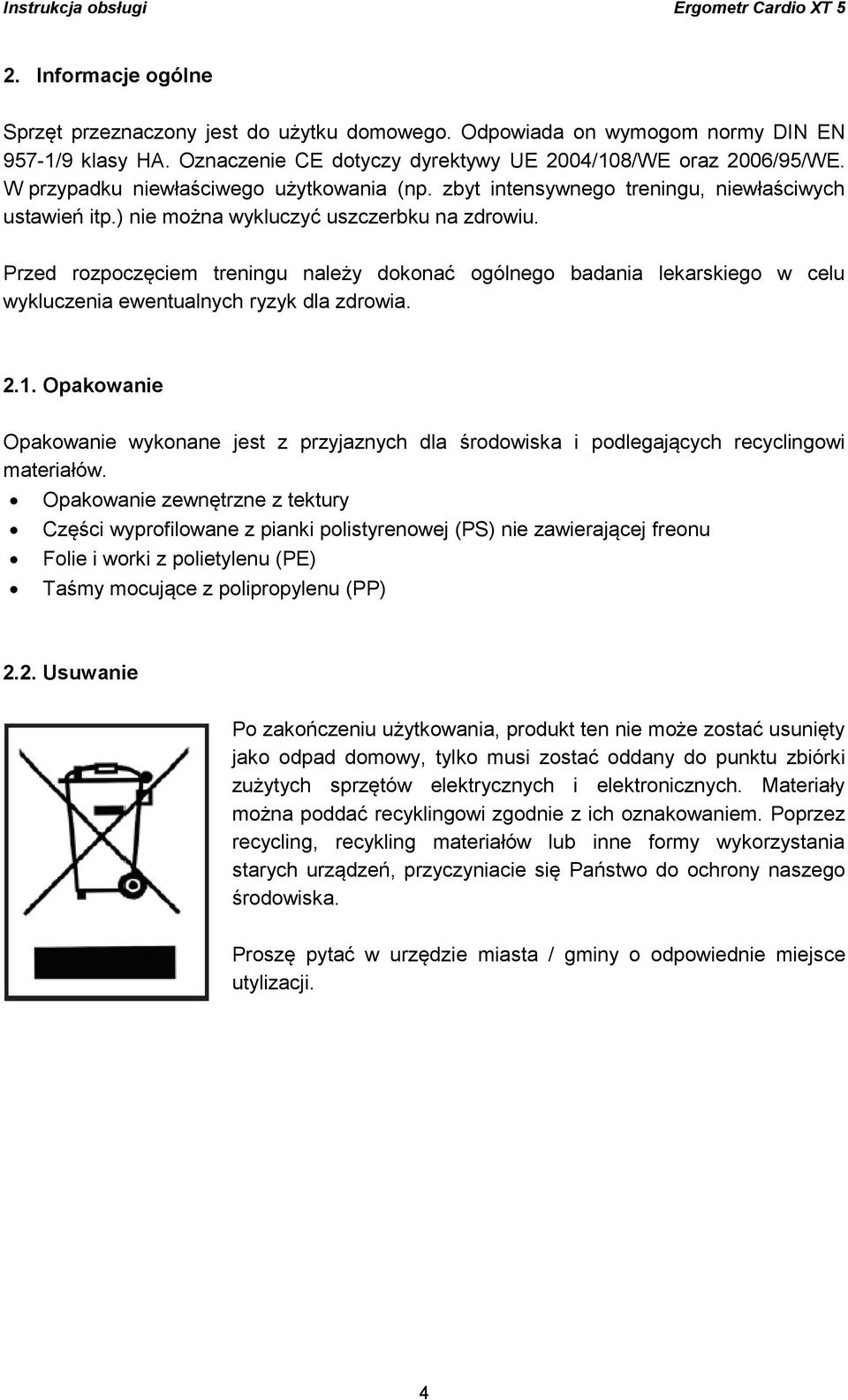 Przed rozpoczęciem treningu należy dokonać ogólnego badania lekarskiego w celu wykluczenia ewentualnych ryzyk dla zdrowia. 2.1.