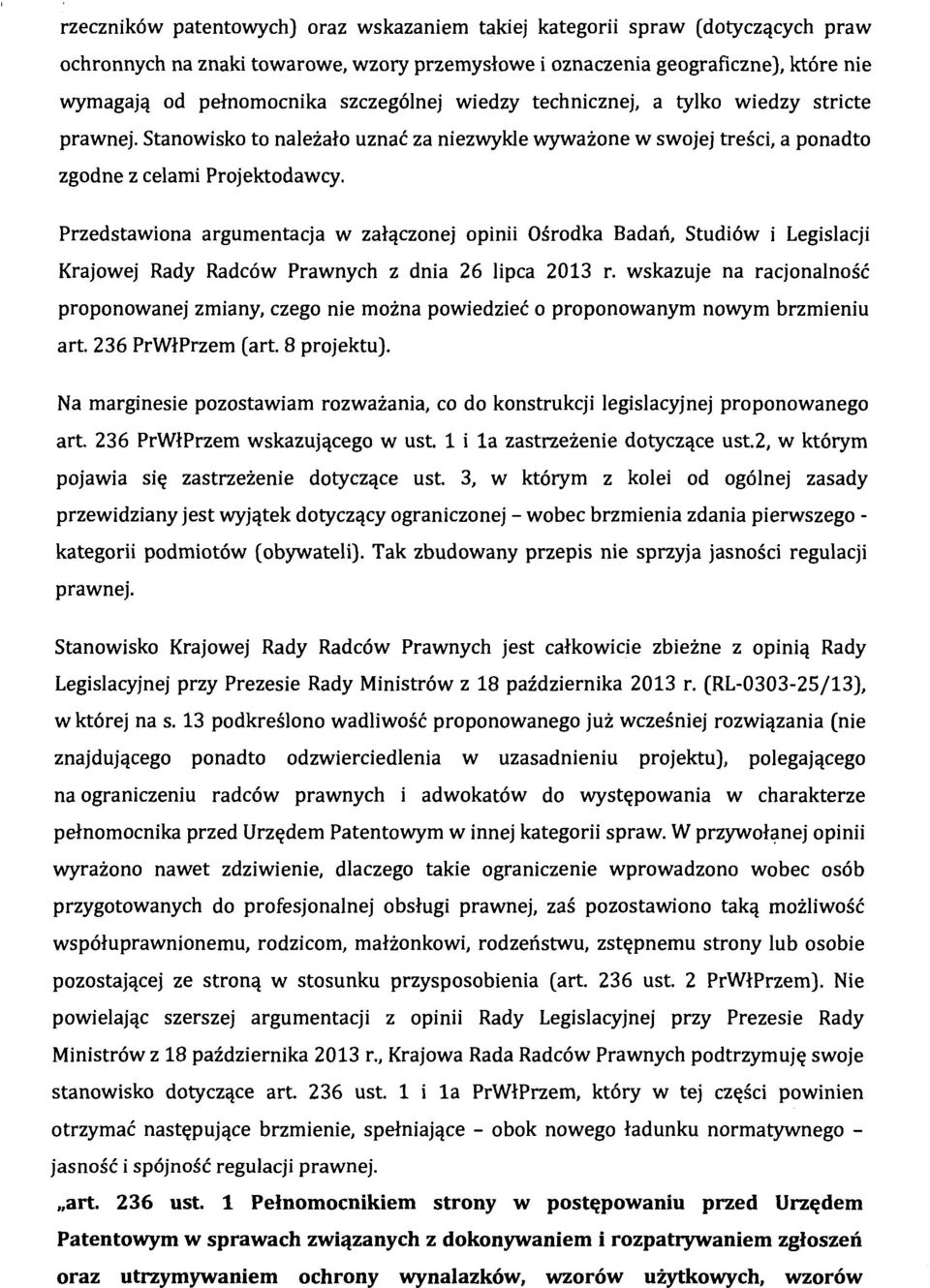 Przedstawiona argumentacja w załączonej opinii Ośrodka Badań, Studiów i Legislacji Krajowej Rady Radców Prawnych z dnia 26 lipca 2013 r.