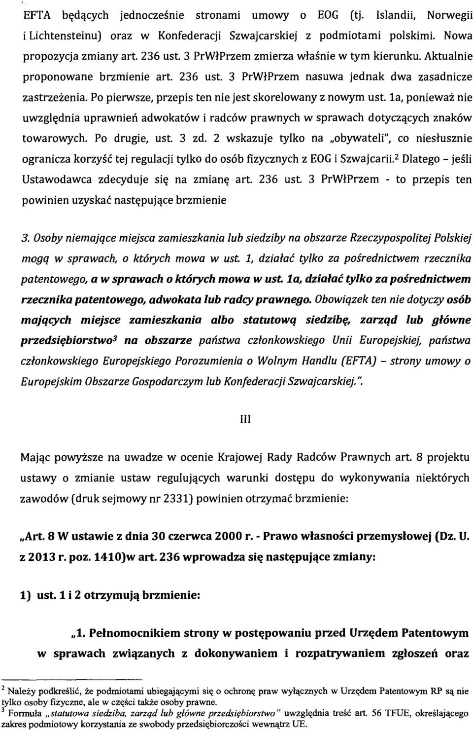 Po pierwsze, przepis ten nie jest skorelowany z nowym ust. la, ponieważ nie uwzględnia uprawnień adwokatów i radców prawnych w sprawach dotyczących znaków towarowych. Po drugie, ust. 3 zd.