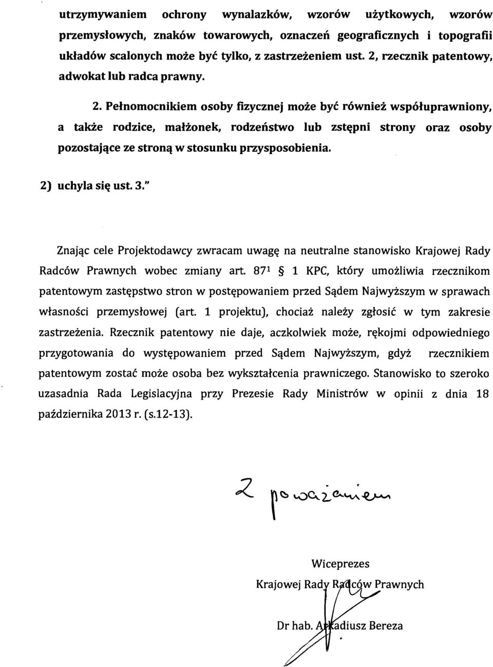 Pełnomocnikiem osoby fizycznej może być również współuprawniony, a także rodzice, małżonek, rodzeństwo lub zstępni strony oraz osoby pozostające ze stroną w stosunku przysposobienia.