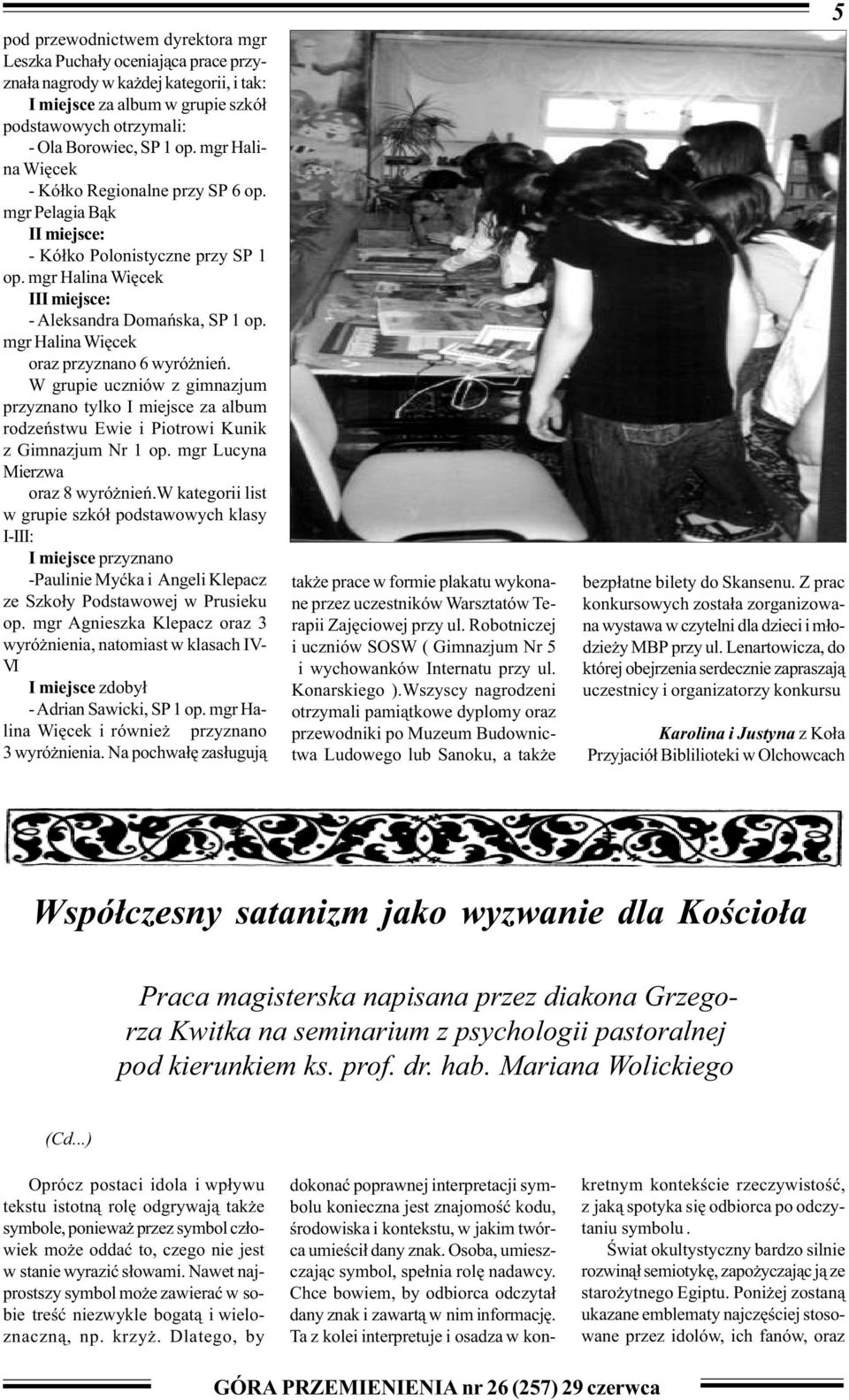 mgr Halina Wiêcek oraz przyznano 6 wyró nieñ. W grupie uczniów z gimnazjum przyznano tylko I miejsce za album rodzeñstwu Ewie i Piotrowi Kunik z Gimnazjum Nr 1 op. mgr Lucyna Mierzwa oraz 8 wyró nieñ.