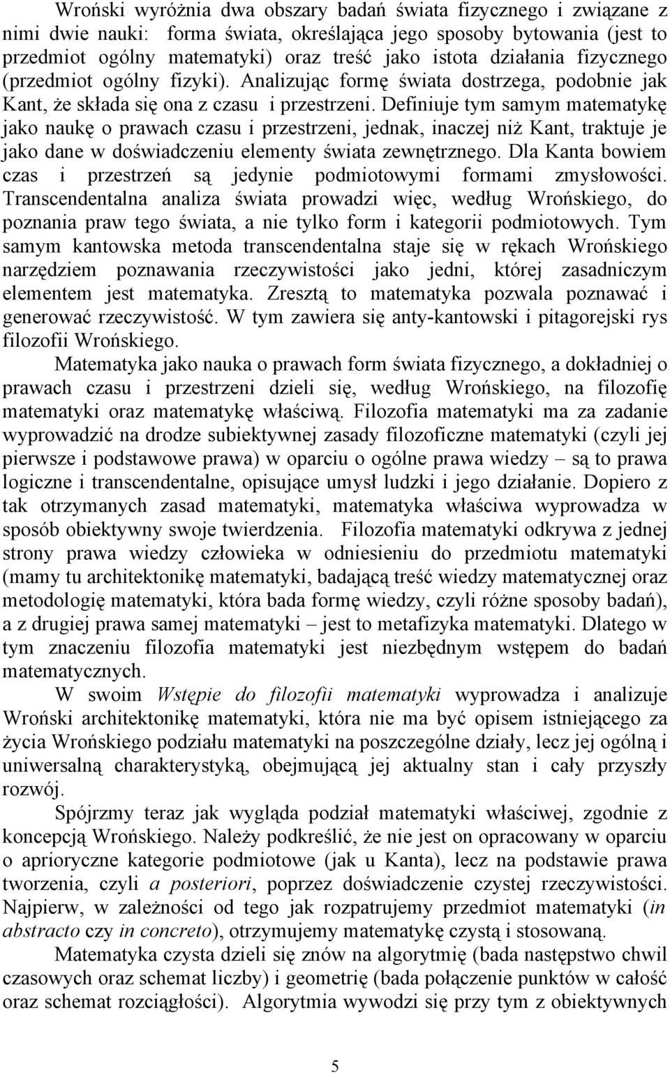 Defnuje ty say ateatykę jako naukę o prawach czasu przestrzen, jednak, naczej nż Kant, traktuje je jako dane w dośwadczenu eleenty śwata zewnętrznego.