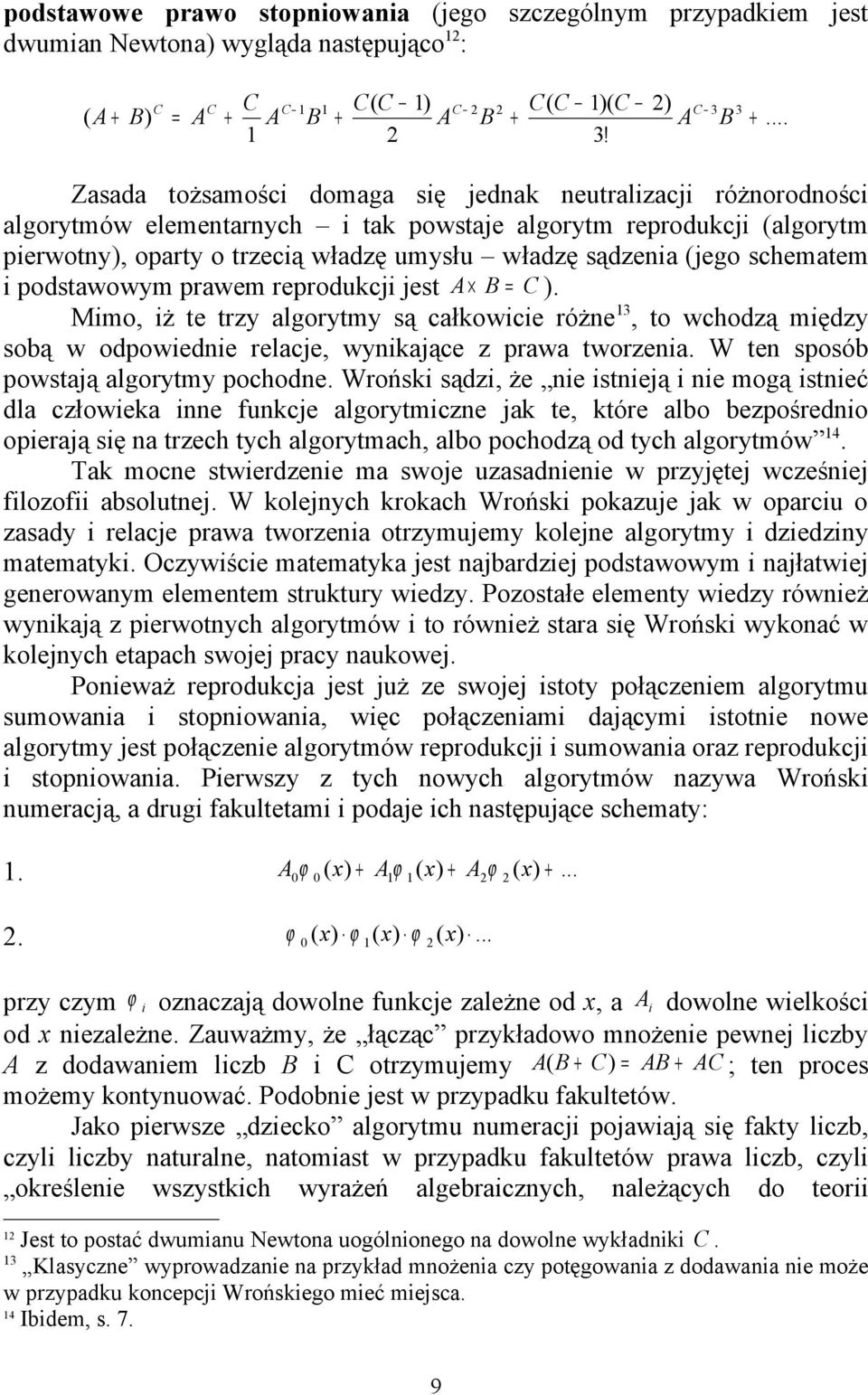 podstawowy prawe reprodukcj jest A B = C ). Mo, ż te trzy algoryty są całkowce różne 3, to wchodzą ędzy sobą w odpowedne relacje, wynkające z prawa tworzena. W ten sposób powstają algoryty pochodne.