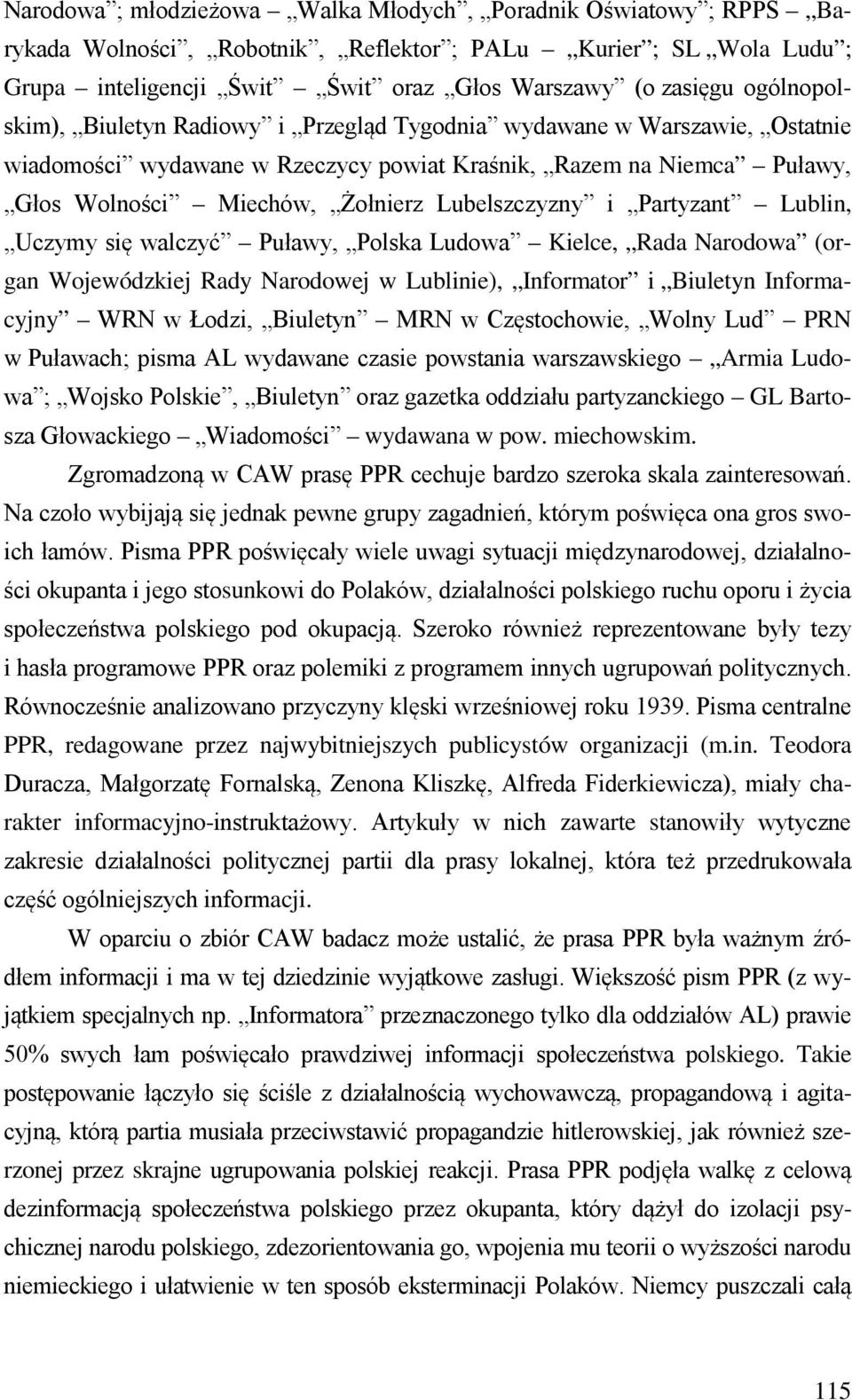 Lubelszczyzny i Partyzant Lublin, Uczymy się walczyć Puławy, Polska Ludowa Kielce, Rada Narodowa (organ Wojewódzkiej Rady Narodowej w Lublinie), Informator i Biuletyn Informacyjny WRN w Łodzi,