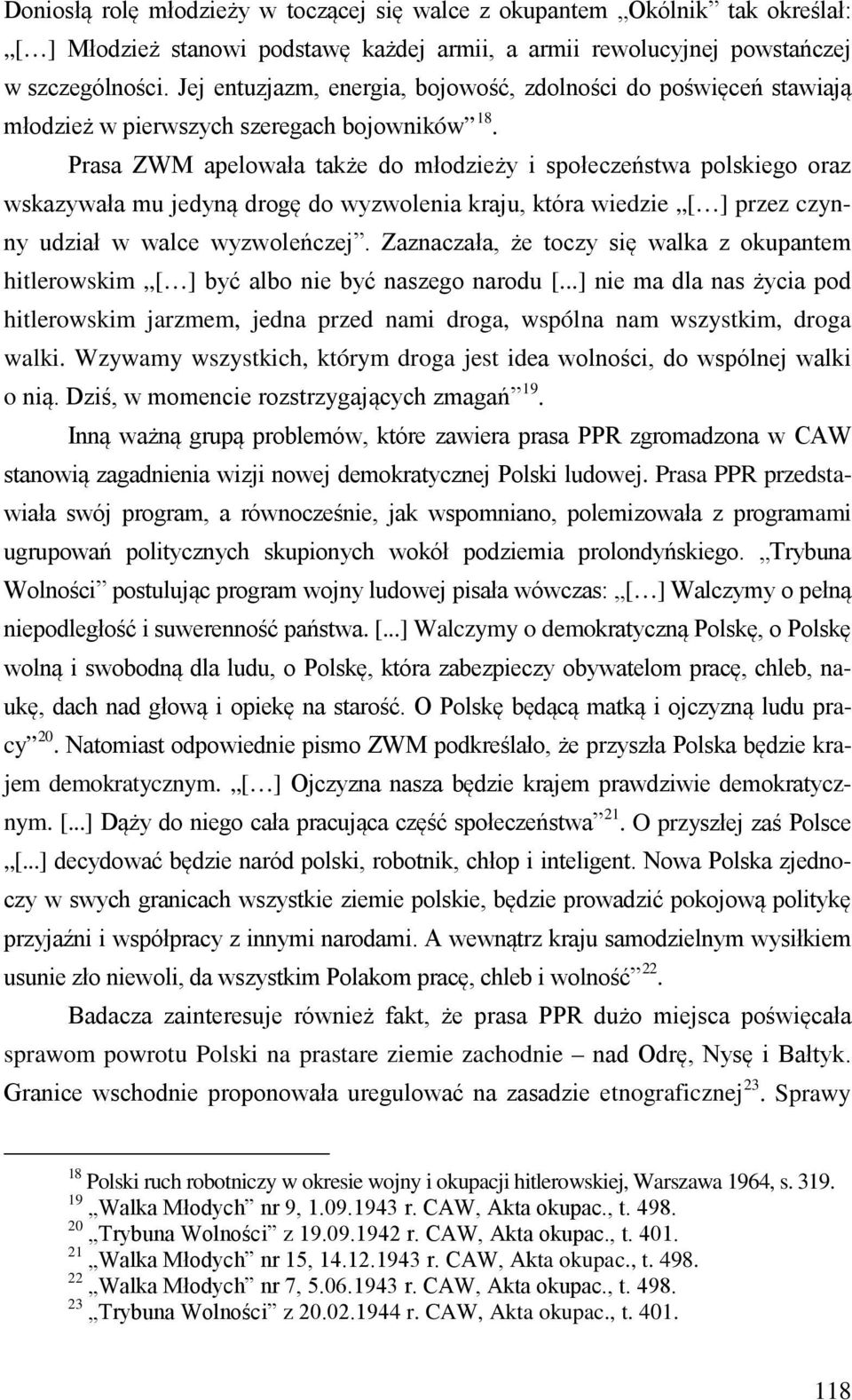 Prasa ZWM apelowała także do młodzieży i społeczeństwa polskiego oraz wskazywała mu jedyną drogę do wyzwolenia kraju, która wiedzie [ ] przez czynny udział w walce wyzwoleńczej.