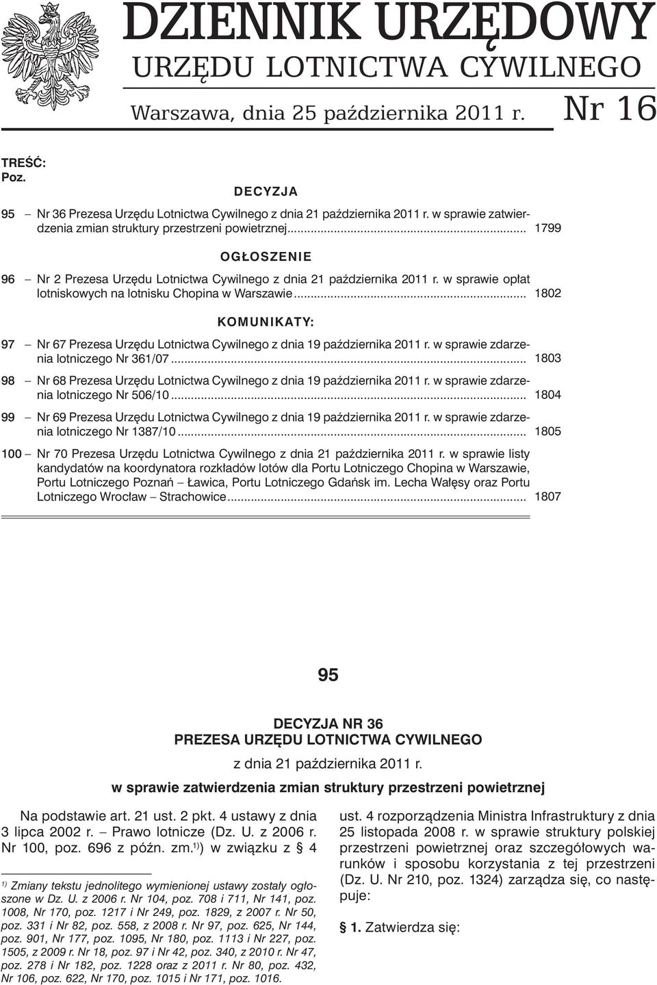 w sprawie opłat lotniskowych na lotnisku Chopina w Warszawie... KOMUNIKATY: 97 Nr 67 Prezesa Urzędu Lotnictwa Cywilnego z dnia 19 października 2011 r. w sprawie zdarzenia lotniczego Nr 361/07.