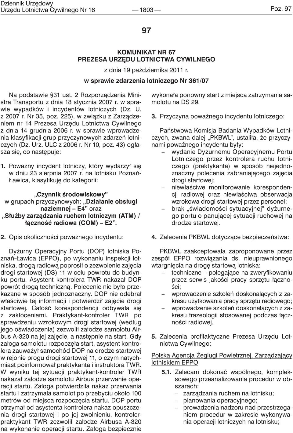 225), w związku z Zarządzeniem nr 14 Prezesa Urzędu Lotnictwa Cywilnego z dnia 14 grudnia 2006 r. w sprawie wprowadzenia klasyfikacji grup przyczynowych zdarzeń lotniczych (Dz. Urz. ULC z 2006 r.