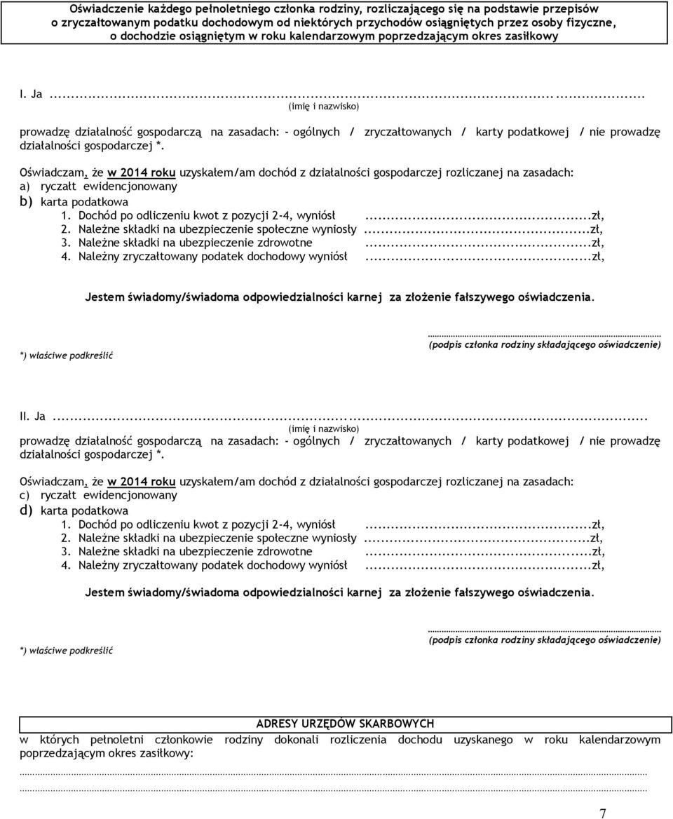 ..... (imię i nazwisko) prowadzę działalność gospodarczą na zasadach: - ogólnych / zryczałtowanych / karty podatkowej / nie prowadzę działalności gospodarczej *.