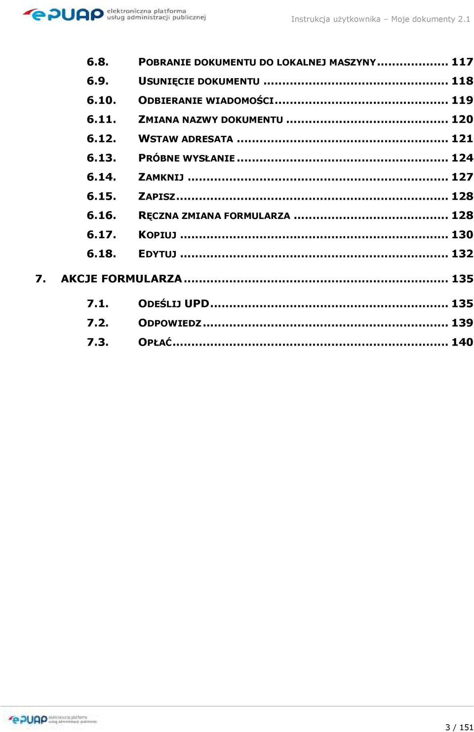 PRÓBNE WYSŁANIE... 124 6.14. ZAMKNIJ... 127 6.15. ZAPISZ... 128 6.16. RĘCZNA ZMIANA FORMULARZA... 128 6.17.