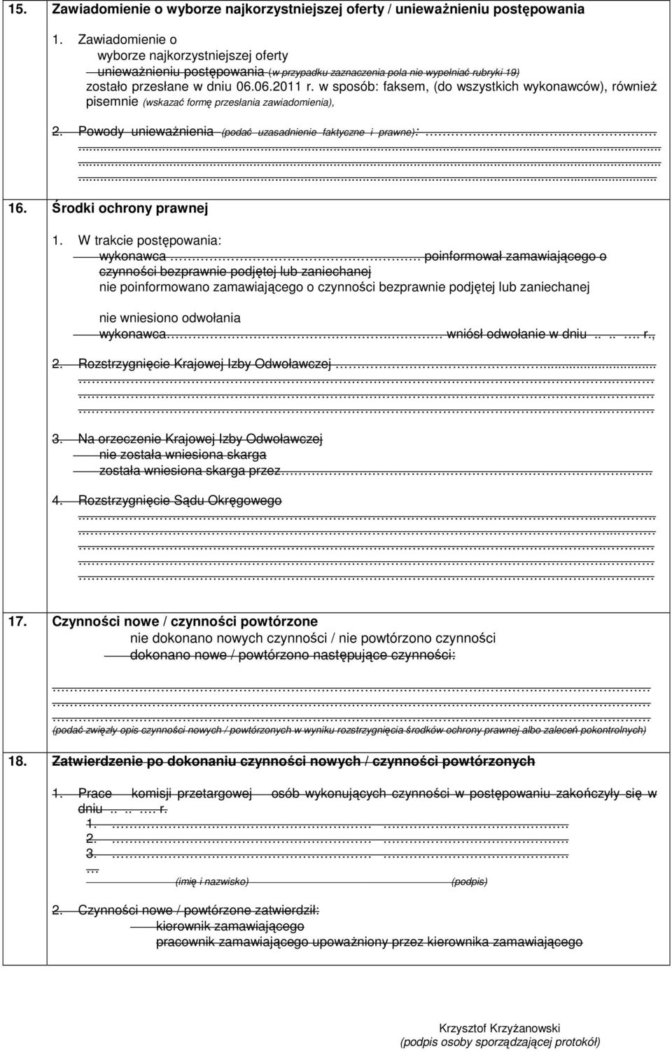 w sposób: faksem, (do wszystkich wykonawców), rówŝ pisem (wskazać formę przesłania zawiadomienia), 2. Powody uwaŝnia (podać uzasad faktyczne i prawne):............ 16. Środki ochrony prawnej 1.