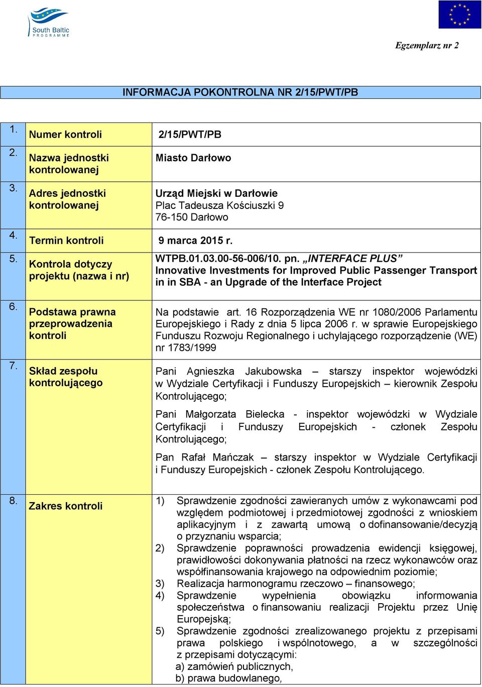 Kontrola dotyczy projektu (nazwa i nr) WTPB.01.03.00-56-006/10. pn. INTERFACE PLUS Innovative Investments for Improved Public Passenger Transport in in SBA - an Upgrade of the Interface Project 6. 7.