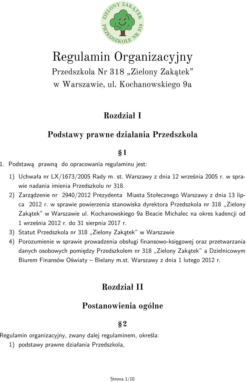 2) Zarządzenie nr 2940/2012 Prezydenta Miasta Stołecznego Warszawy z dnia 13 lipca 2012 r. w sprawie powierzenia stanowiska dyrektora Przedszkola nr 318 Zielony Zakątek w Warszawie ul.