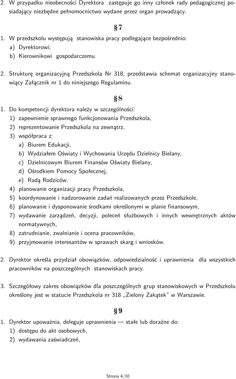 Strukturę organizacyjną Przedszkola Nr 318, przedstawia schemat organizacyjny stanowiący Załącznik nr 1 do niniejszego Regulaminu. 8 1.