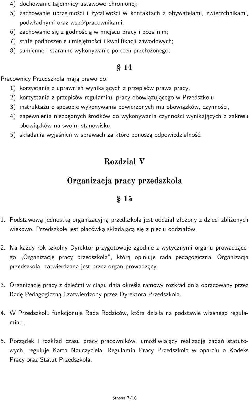 z uprawnień wynikających z przepisów prawa pracy, 2) korzystania z przepisów regulaminu pracy obowiązującego w Przedszkolu.