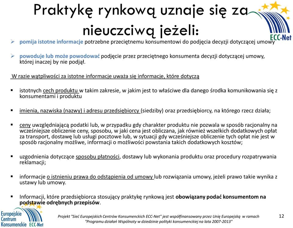 W razie wątpliwości za istotne informacje uważa się informacje, które dotyczą istotnych cech produktu w takim zakresie, w jakim jest to właściwe dla danego środka komunikowania się z konsumentami i