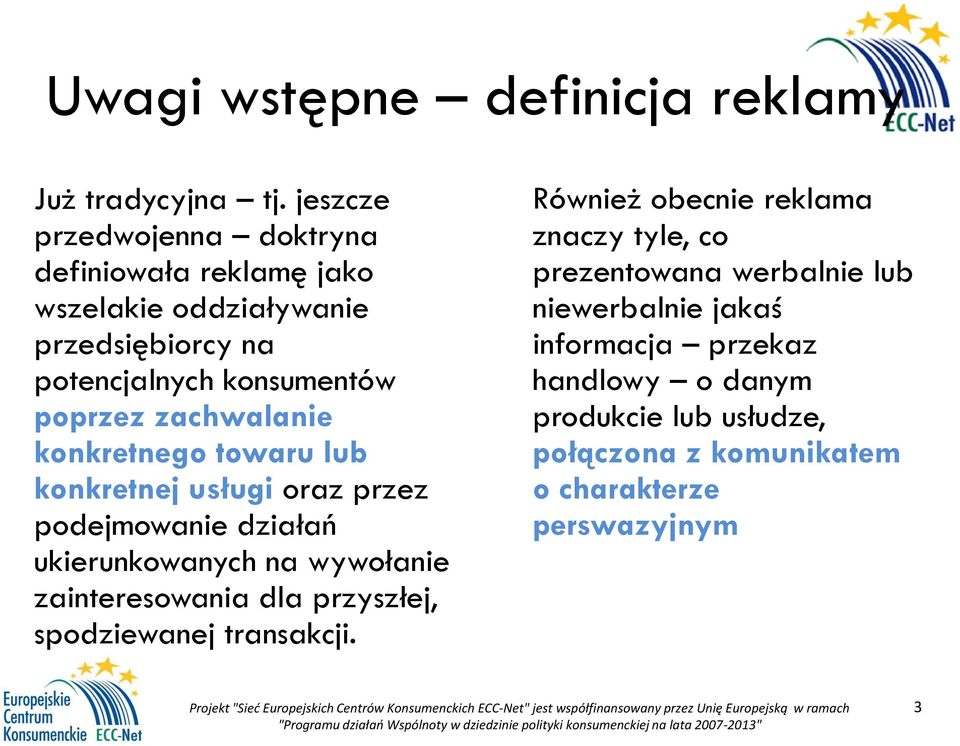 zachwalanie konkretnego towaru lub konkretnej usługi oraz przez podejmowanie działań ukierunkowanych na wywołanie zainteresowania dla