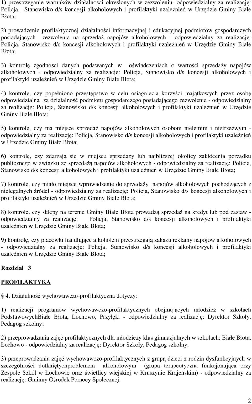 Stanowisko d/s koncesji alkoholowych i profilaktyki uzaleŝnień w Urzędzie Gminy Białe Błota; 3) kontrolę zgodności danych podawanych w oświadczeniach o wartości sprzedaŝy napojów alkoholowych -