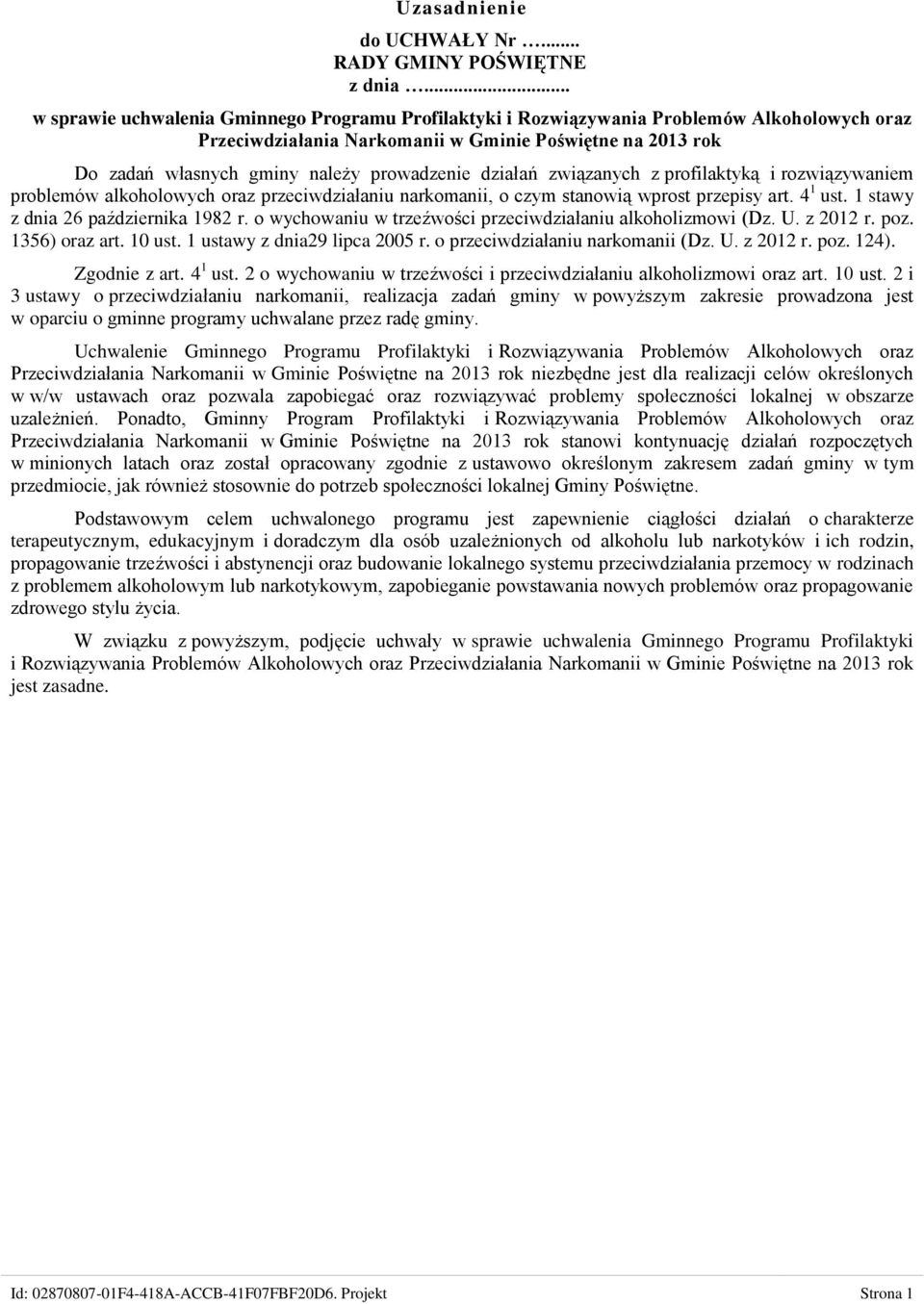 prowadzenie działań związanych z profilaktyką i rozwiązywaniem problemów alkoholowych oraz przeciwdziałaniu narkomanii, o czym stanowią wprost przepisy art. 4 1 ust.