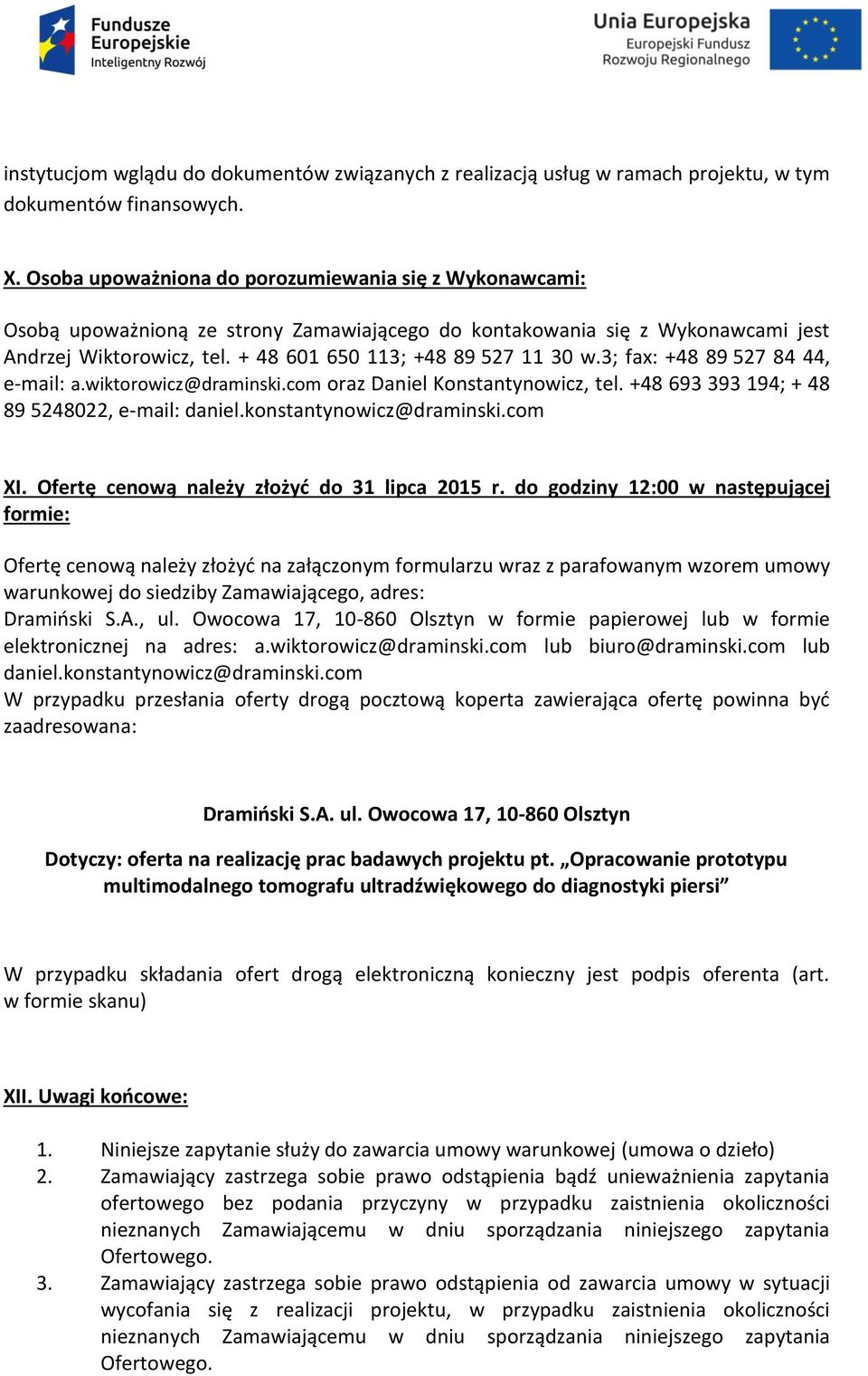 3; fax: +48 89 527 84 44, e-mail: a.wiktorowicz@draminski.com oraz Daniel Konstantynowicz, tel. +48 693 393 194; + 48 89 5248022, e-mail: daniel.konstantynowicz@draminski.com XI.