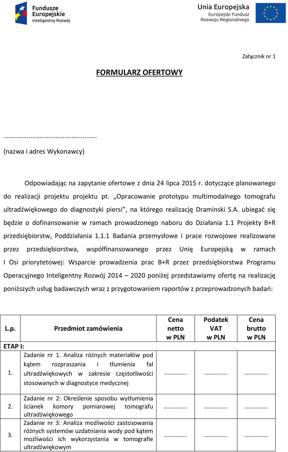 ubiegać się będzie o dofinansowanie w ramach prowadzonego naboru do Działania 1.