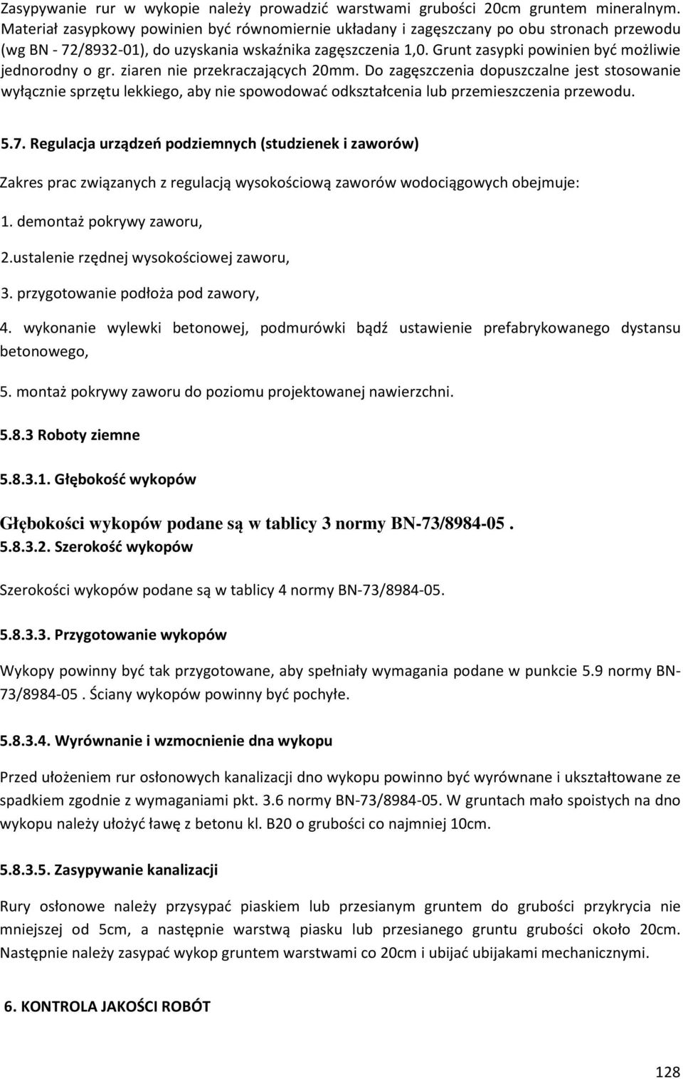 Grunt zasypki powinien być możliwie jednorodny o gr. ziaren nie przekraczających 20mm.