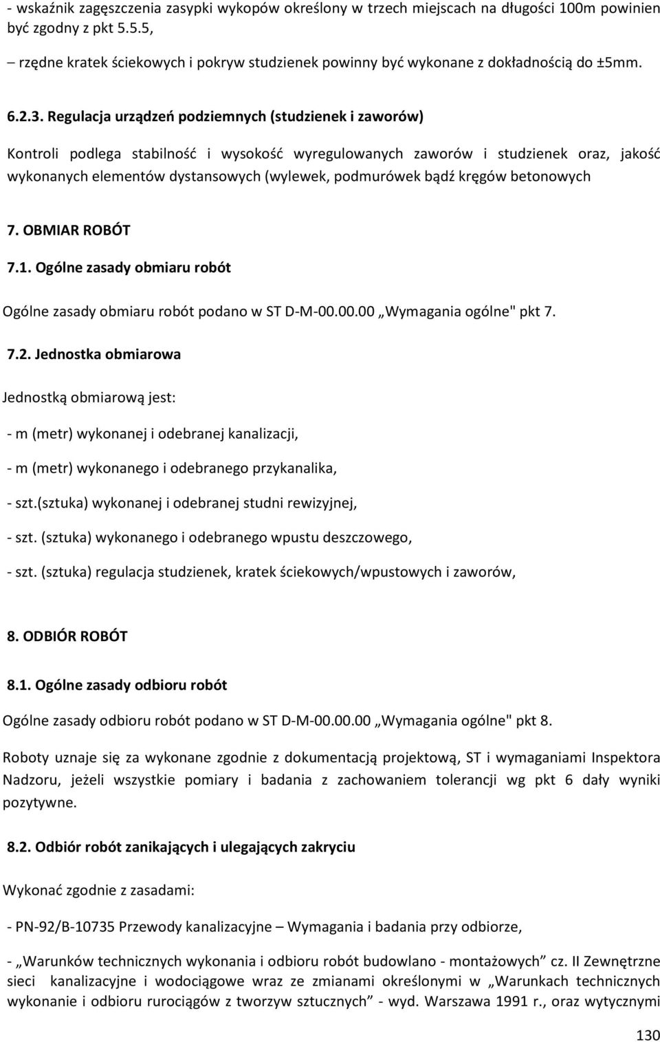 Regulacja urządzeń podziemnych (studzienek i zaworów) Kontroli podlega stabilność i wysokość wyregulowanych zaworów i studzienek oraz, jakość wykonanych elementów dystansowych (wylewek, podmurówek