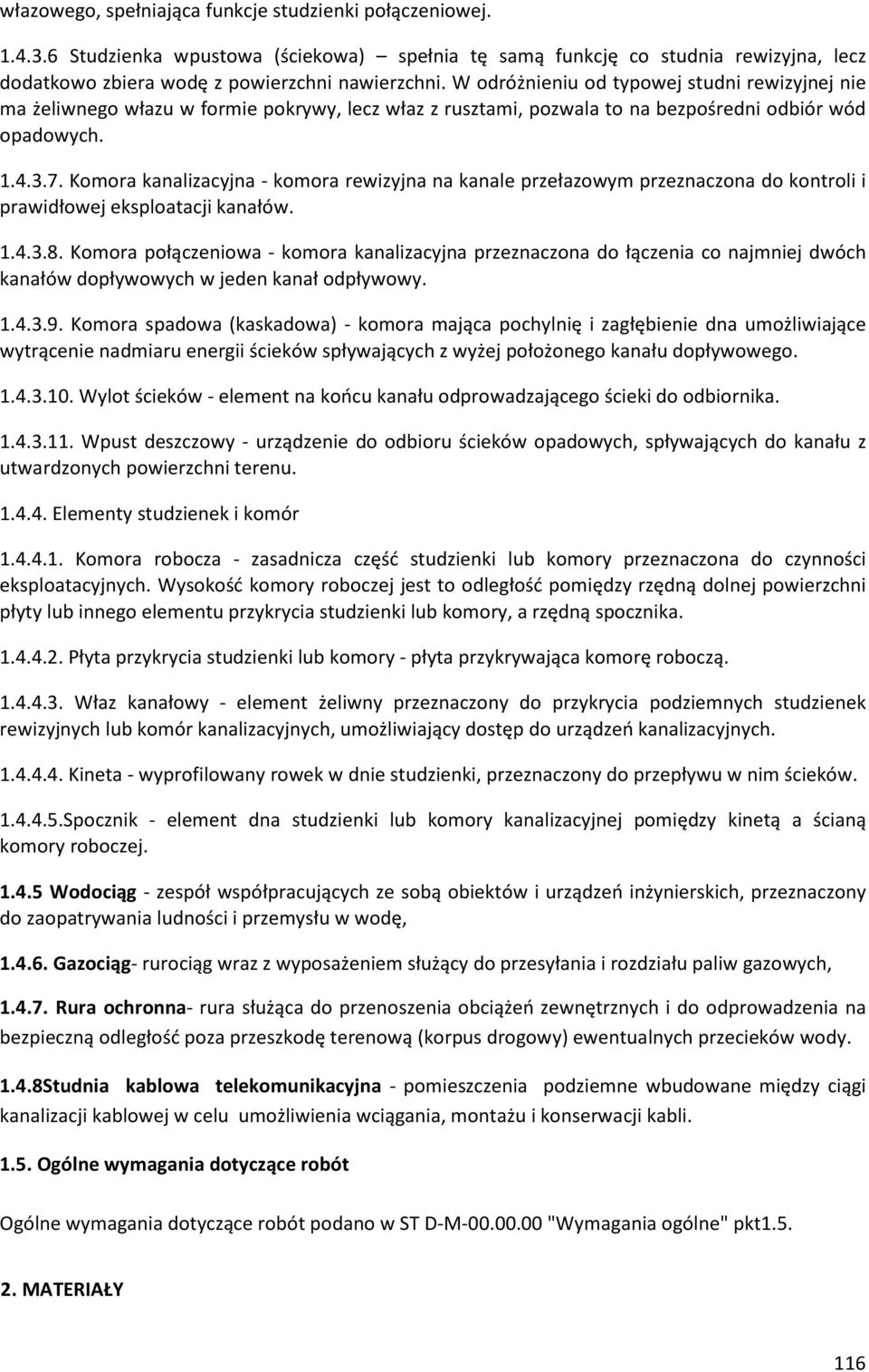 Komora kanalizacyjna - komora rewizyjna na kanale przełazowym przeznaczona do kontroli i prawidłowej eksploatacji kanałów. 1.4.3.8.