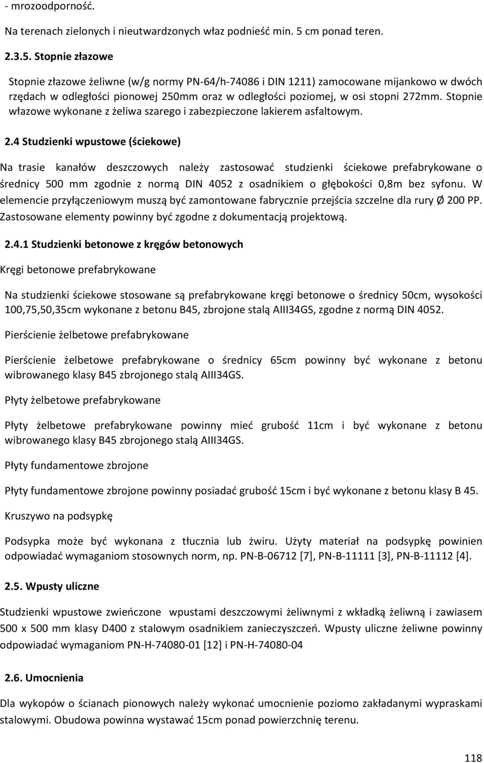 Stopnie złazowe Stopnie złazowe żeliwne (w/g normy PN-64/h-74086 i DIN 1211) zamocowane mijankowo w dwóch rzędach w odległości pionowej 250mm oraz w odległości poziomej, w osi stopni 272mm.