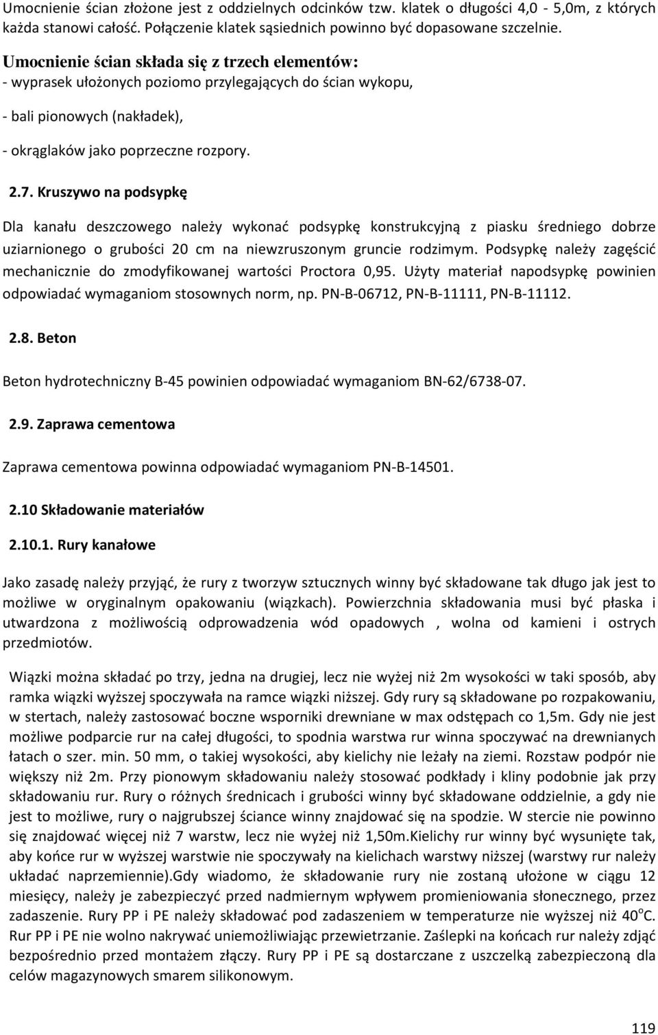 Kruszywo na podsypkę Dla kanału deszczowego należy wykonać podsypkę konstrukcyjną z piasku średniego dobrze uziarnionego o grubości 20 cm na niewzruszonym gruncie rodzimym.