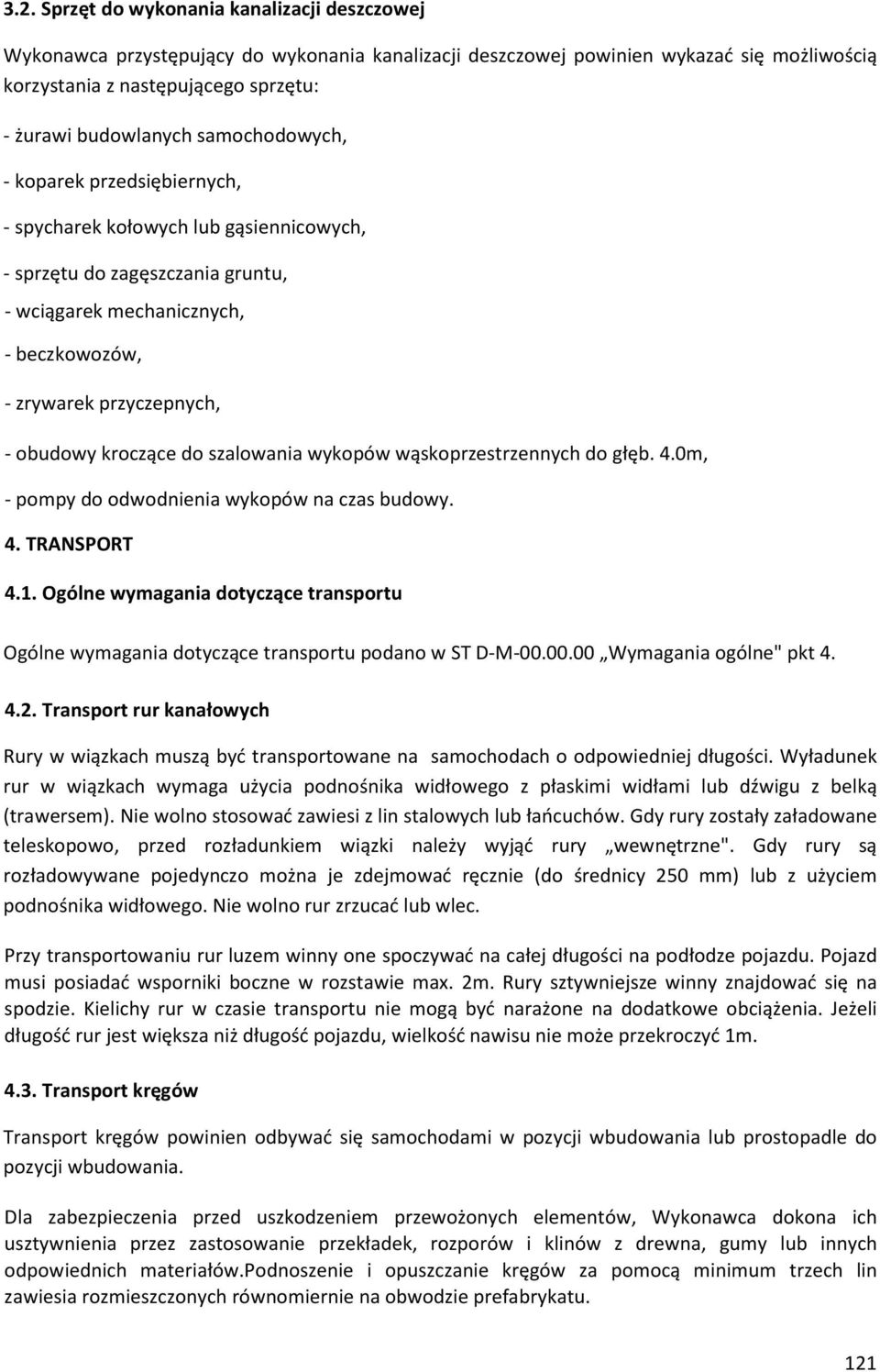 kroczące do szalowania wykopów wąskoprzestrzennych do głęb. 4.0m, - pompy do odwodnienia wykopów na czas budowy. 4. TRANSPORT 4.1.