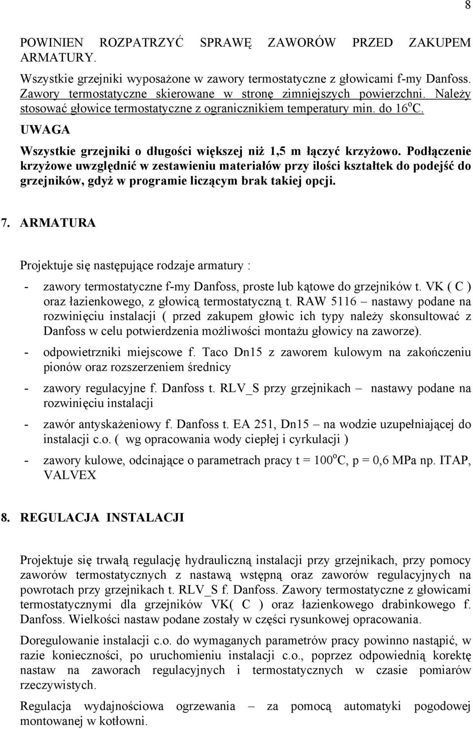 UWAGA Wszystkie grzejniki o długości większej niż 1,5 m łączyć krzyżowo.