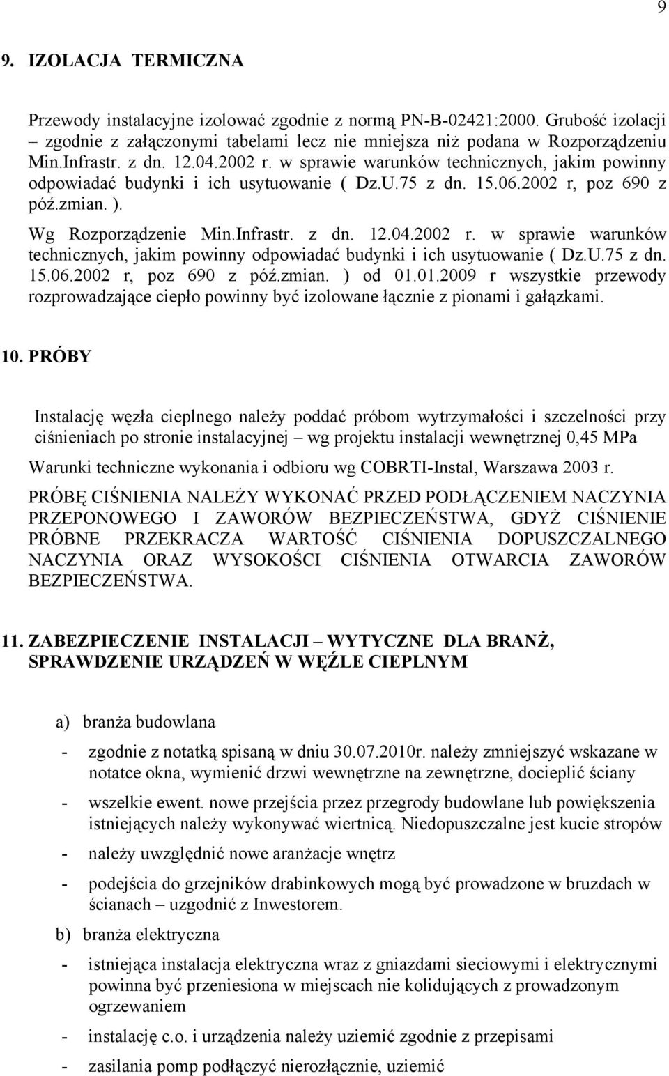 01.2009 r wszystkie przewody rozprowadzające ciepło powinny być izolowane łącznie z pionami i gałązkami. 10.