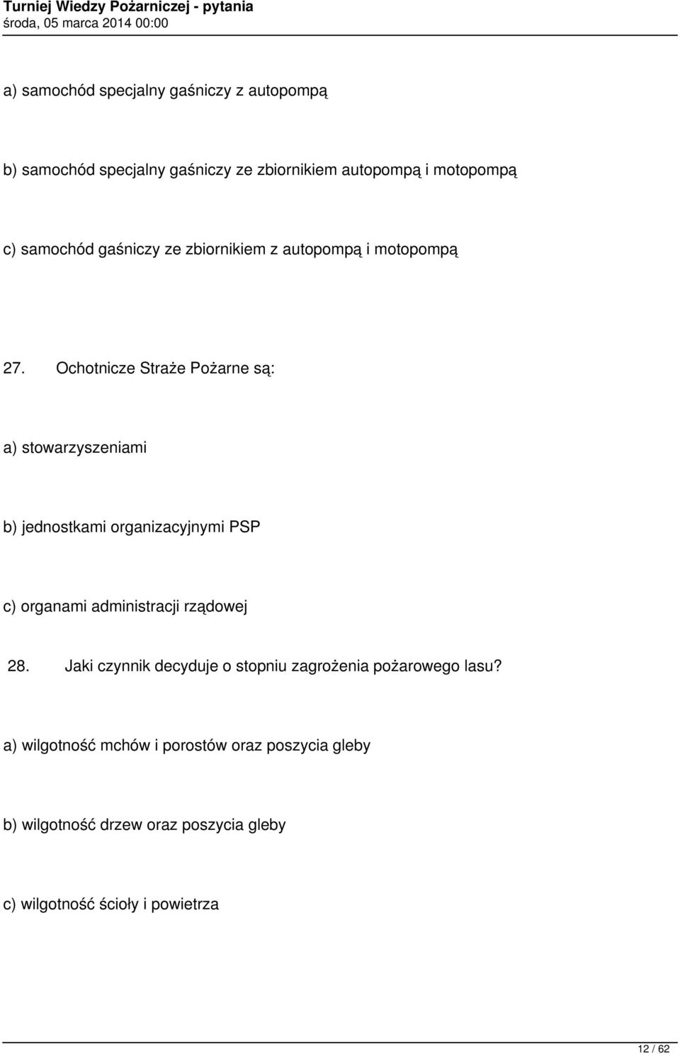 Ochotnicze Straże Pożarne są: a) stowarzyszeniami b) jednostkami organizacyjnymi PSP c) organami administracji rządowej 28.