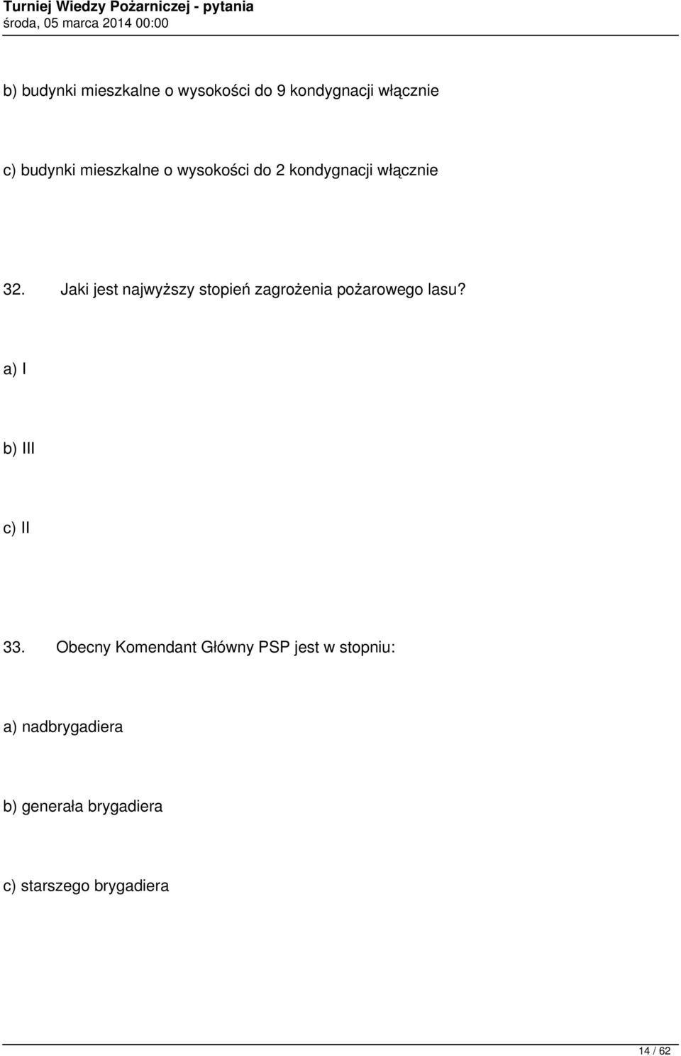 Jaki jest najwyższy stopień zagrożenia pożarowego lasu? a) I b) III c) II 33.