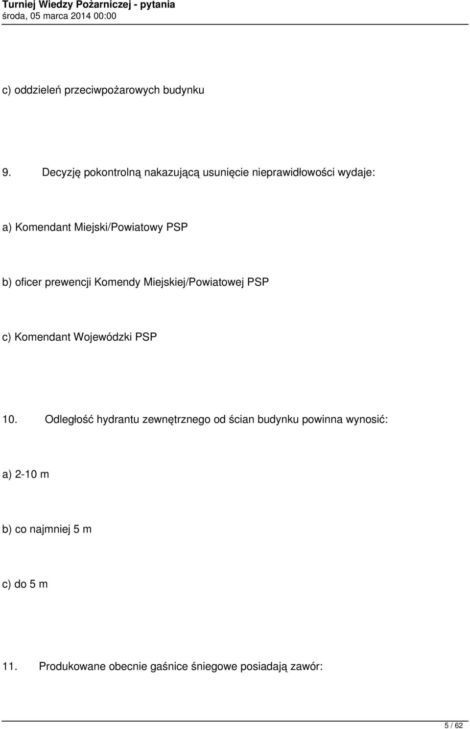 PSP b) oficer prewencji Komendy Miejskiej/Powiatowej PSP c) Komendant Wojewódzki PSP 10.