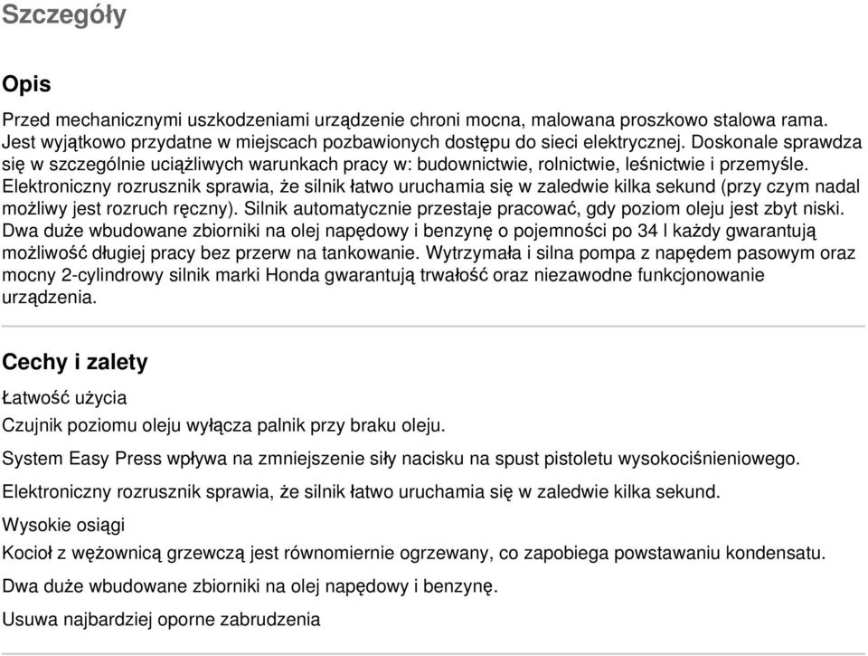 Elektroniczny rozrusznik sprawia, że silnik łatwo uruchamia się w zaledwie kilka sekund (przy czym nadal możliwy jest rozruch ręczny).