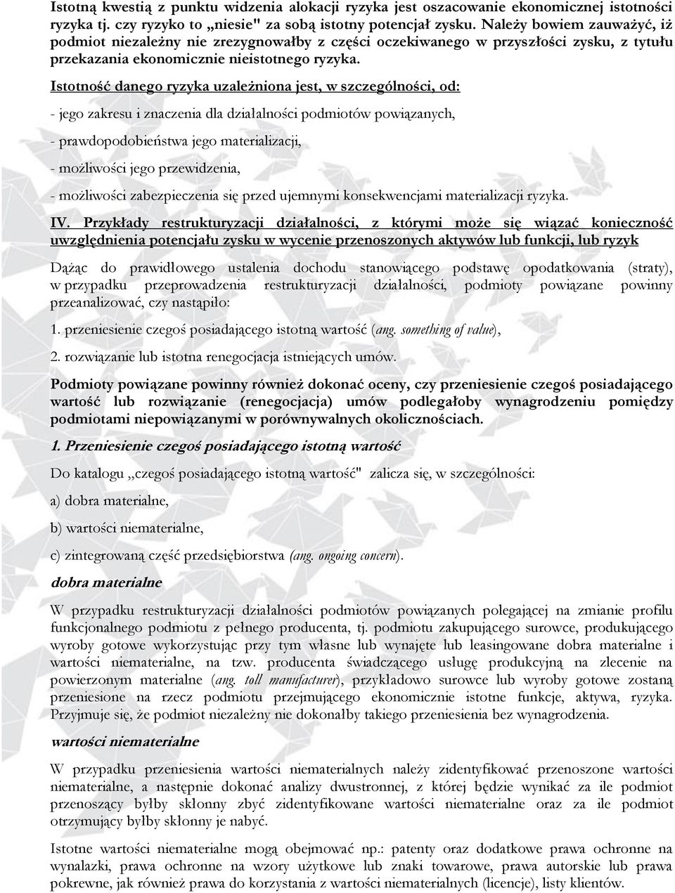 Istotność danego ryzyka uzależniona jest, w szczególności, od: - jego zakresu i znaczenia dla działalności podmiotów powiązanych, - prawdopodobieństwa jego materializacji, - możliwości jego