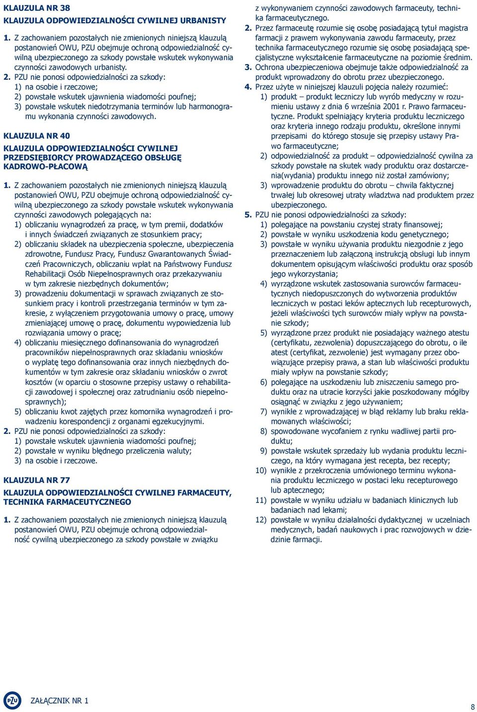 KLAUZULA NR 40 KLAUZULA ODPOWIEDZIALNOŚCI CYWILNEJ PRZEDSIĘBIORCY PROWADZĄCEGO OBSŁUGĘ KADROWO-PŁACOWĄ cywilną ubezpieczonego za szkody powstałe wskutek wykonywania czynności zawodowych polegających