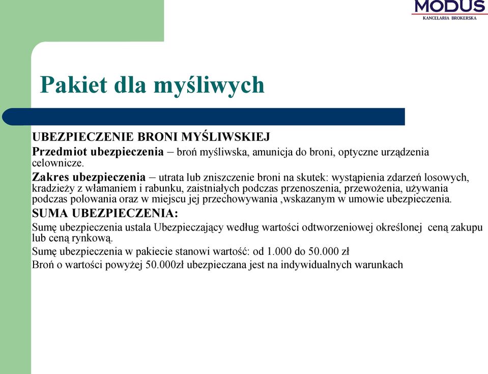 używania podczas polowania oraz w miejscu jej przechowywania,wskazanym w umowie ubezpieczenia.