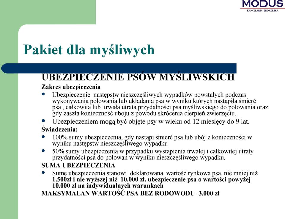 Ubezpieczeniem mogą być objęte psy w wieku od 12 miesięcy do 9 lat.