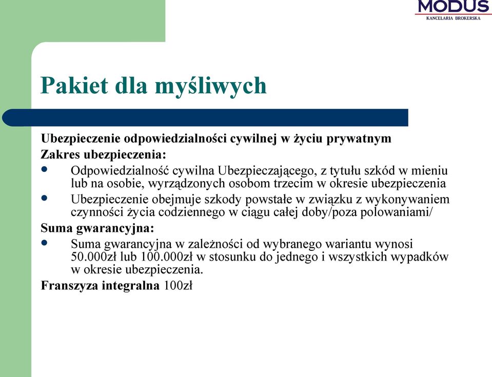 powstałe w związku z wykonywaniem czynności życia codziennego w ciągu całej doby/poza polowaniami/ Suma gwarancyjna: Suma gwarancyjna w