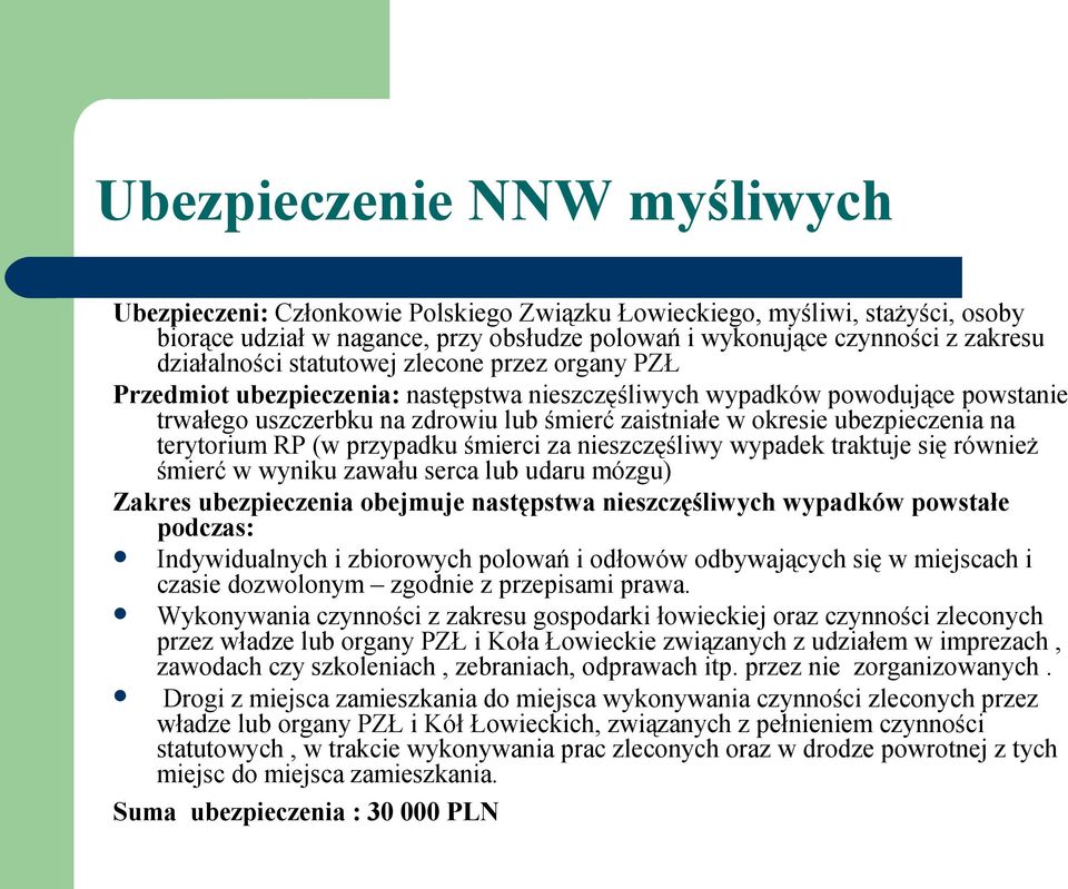 ubezpieczenia na terytorium RP (w przypadku śmierci za nieszczęśliwy wypadek traktuje się również śmierć w wyniku zawału serca lub udaru mózgu) Zakres ubezpieczenia obejmuje następstwa