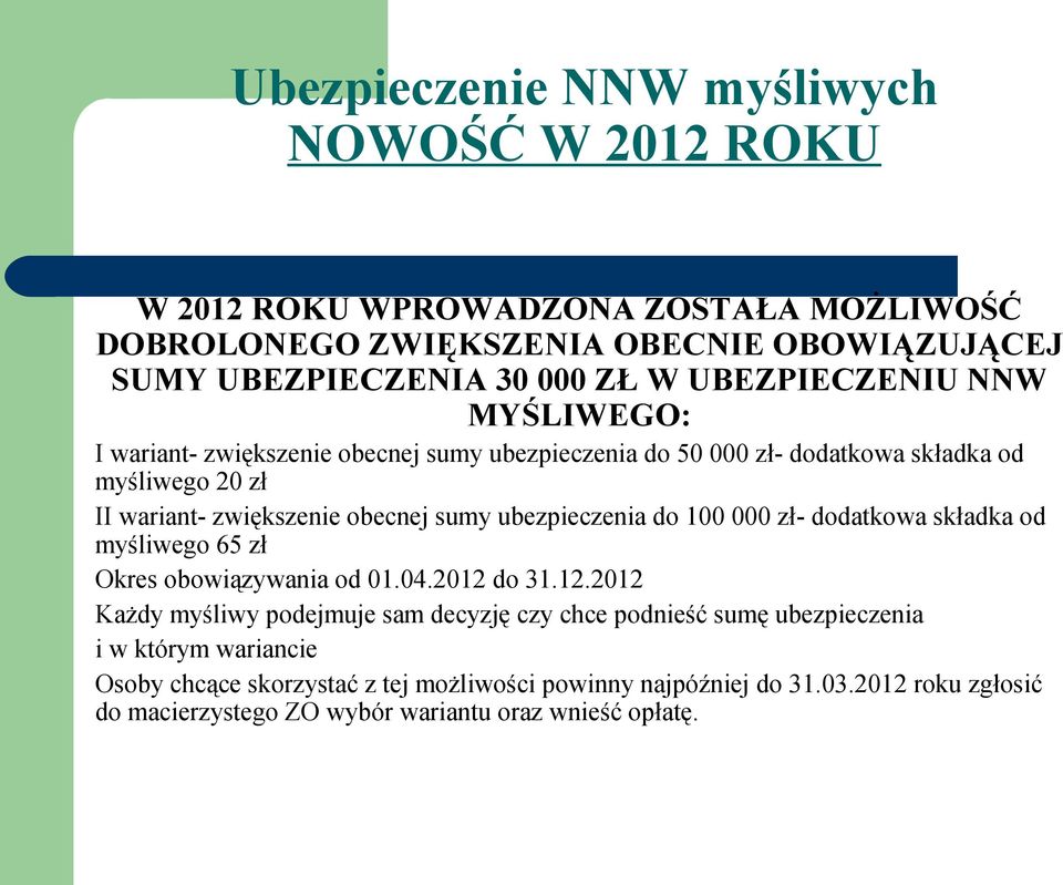 ubezpieczenia do 100 000 zł- dodatkowa składka od myśliwego 65 zł Okres obowiązywania od 01.04.2012 