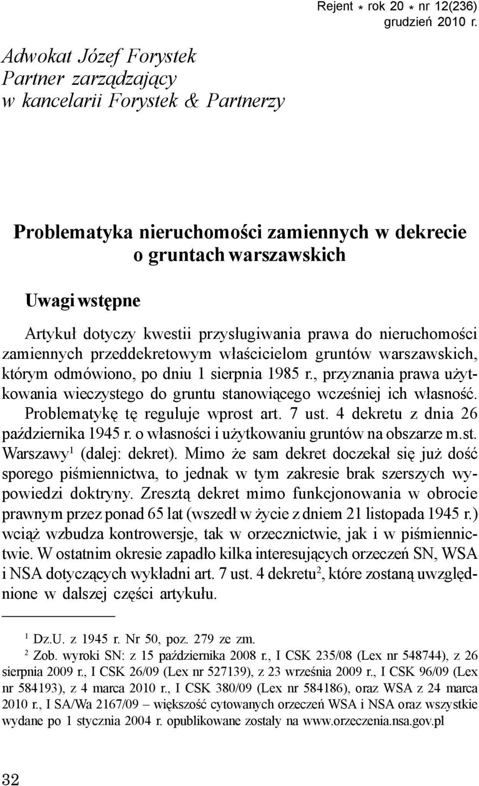 przys³ugiwania prawa do nieruchomoœci zamiennych przeddekretowym w³aœcicielom gruntów warszawskich, którym odmówiono, po dniu 1 sierpnia 1985 r.