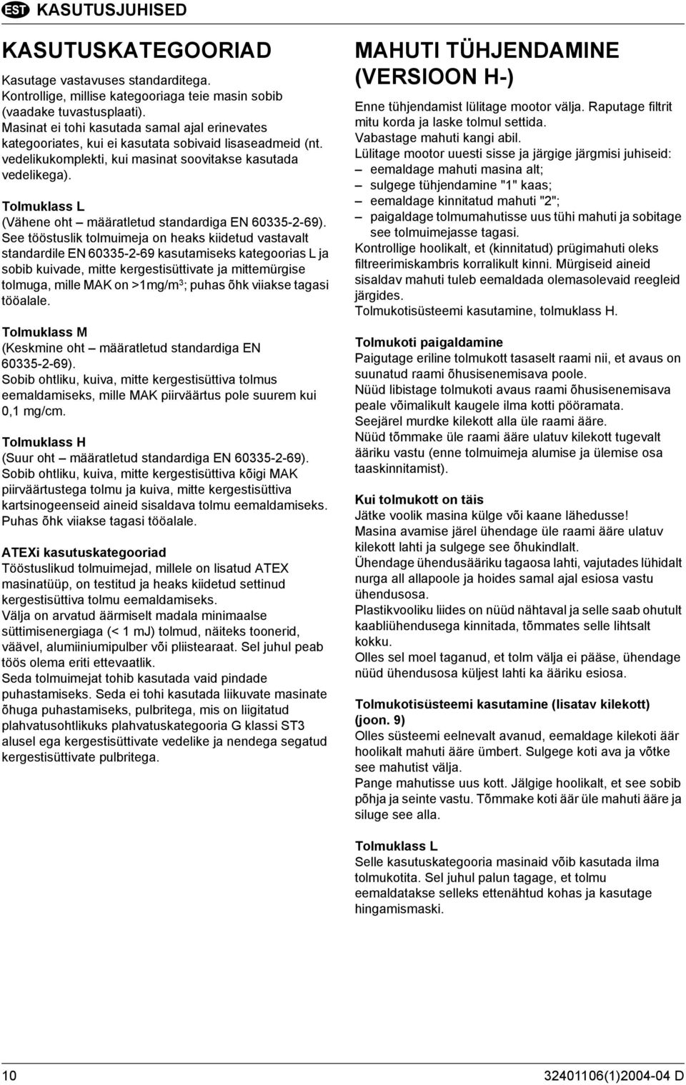 Tolmuklass L (Vähene oht määratletud standardiga EN 60335-2-69).