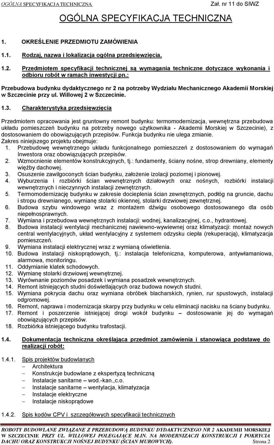 : Przebudowa budynku dydaktycznego nr 2 na potrzeby Wydziału Mechanicznego Akademii Morskiej w Szczecinie przy ul. Willowej 2 w Szczecinie. 1.3.