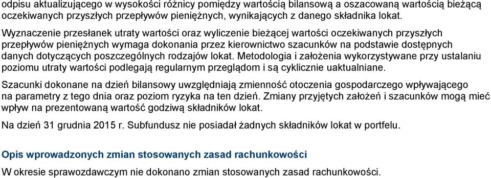 dotyczących poszczególnych rodzajów lokat. Metodologia i założenia wykorzystywane przy ustalaniu poziomu utraty wartości podlegają regularnym przeglądom i są cyklicznie uaktualniane.