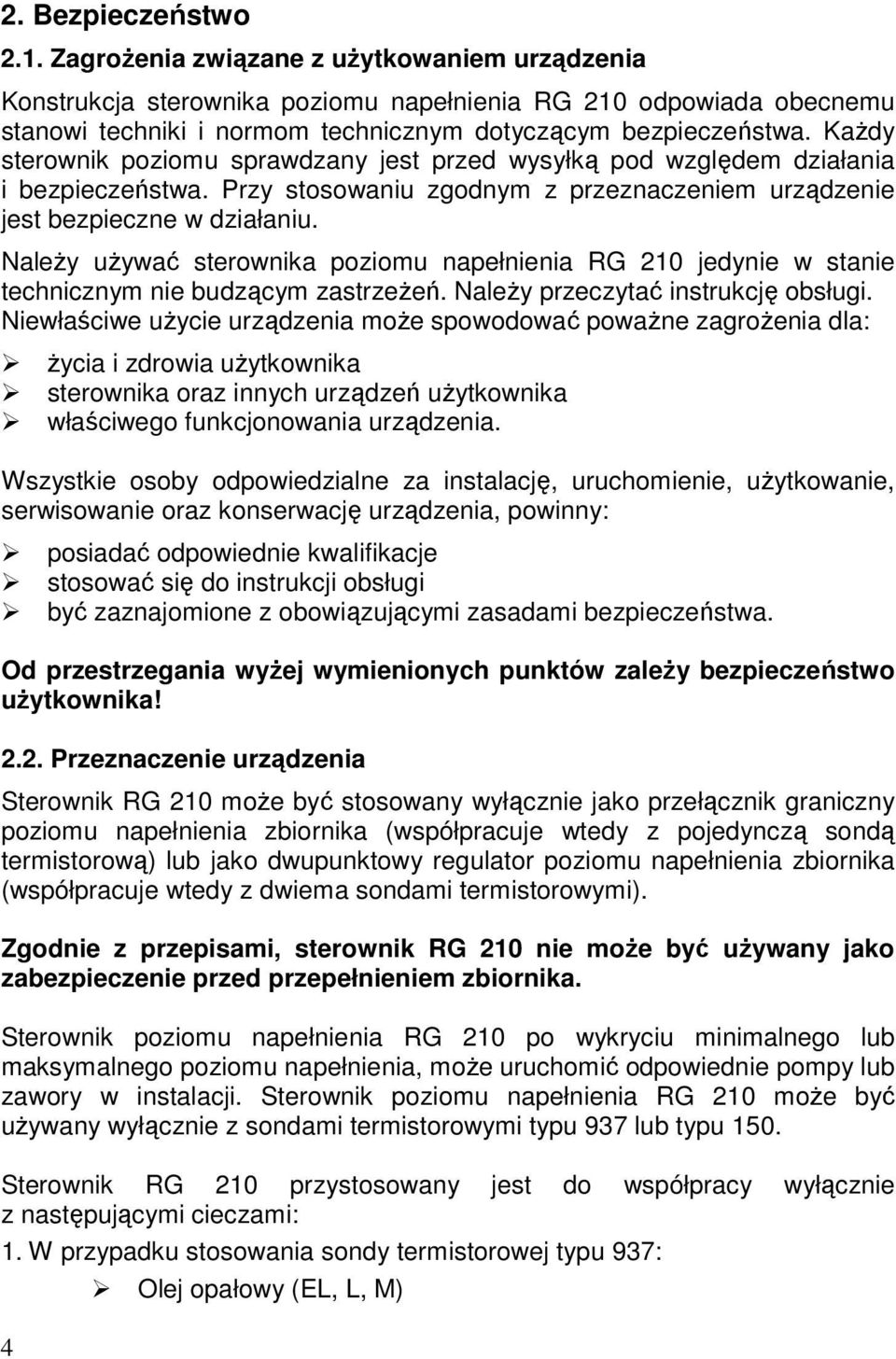 Każdy sterownik poziomu sprawdzany jest przed wysyłką pod względem działania i bezpieczeństwa. Przy stosowaniu zgodnym z przeznaczeniem urządzenie jest bezpieczne w działaniu.