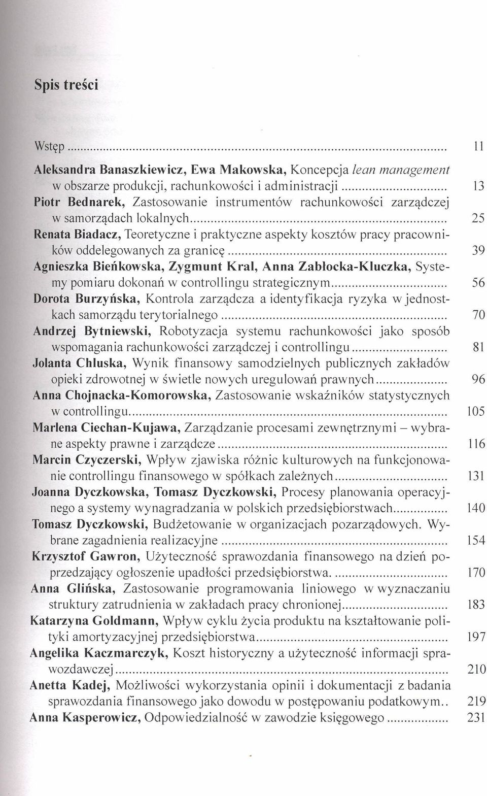 .. 25 Renata Biadacz, Teoretyczne i praktyczne aspekty kosztów pracy pracowników oddelegowanych za gran icę 39 Agnieszka Bieńkowska, Zygmunt Kral, Anna Zabłocka-Kluczka, Systemy pomiaru dokonań w