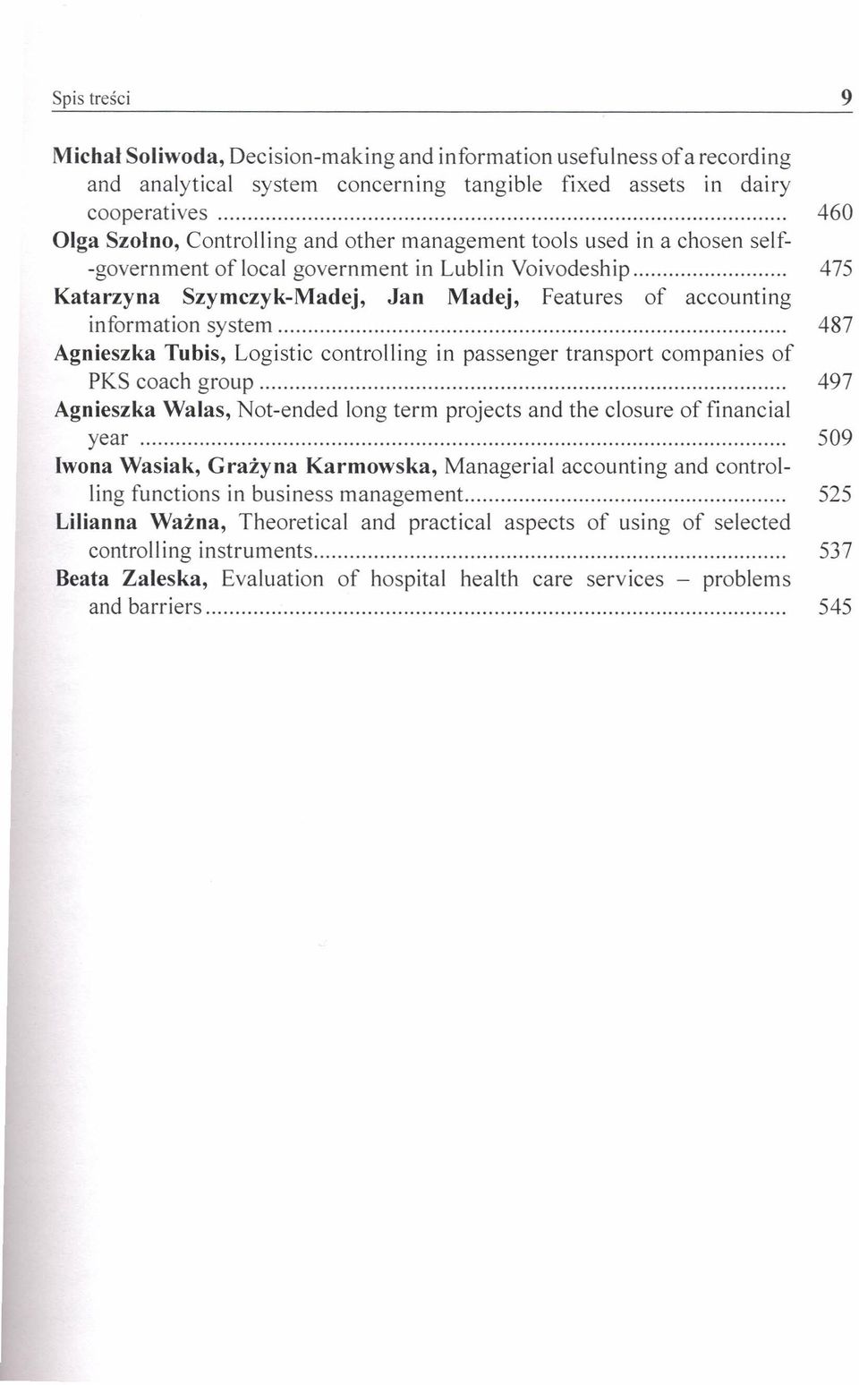 .. 475 Katarzyna Szymczyk-Madej, Jan Madej, Features of accounting information system 487 Agnieszka Tubis, Logistic controlling in passenger transport companies of PKS coach group 497 Agnieszka